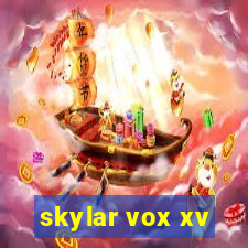 skylar vox xv